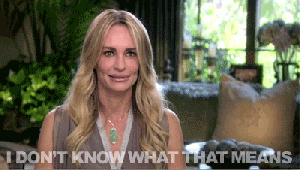Real Housewives of Beverly Hills - I don't know what that means.