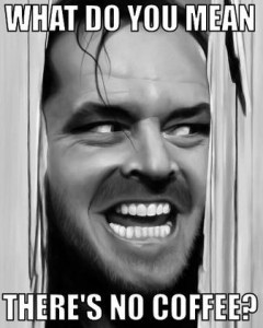 Jack Nicholson - what do you mean there's no coffee?